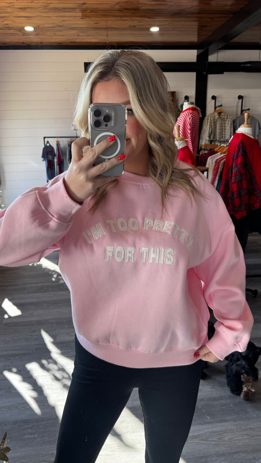 I'm Too Pretty for This Oversized Sweatshirt